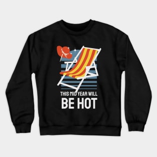 This Mid Year Will be Hot Crewneck Sweatshirt